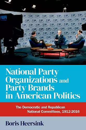 National Party Organizations and Party Brands in American Politics cover