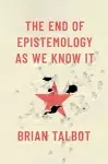 The End of Epistemology As We Know It cover