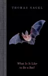 What Is It Like to Be a Bat? cover