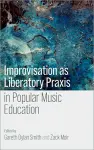 Improvisation as Liberatory Praxis in Popular Music Education cover