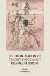 The Liberalization of Teacher Employment Regimes in Europe cover