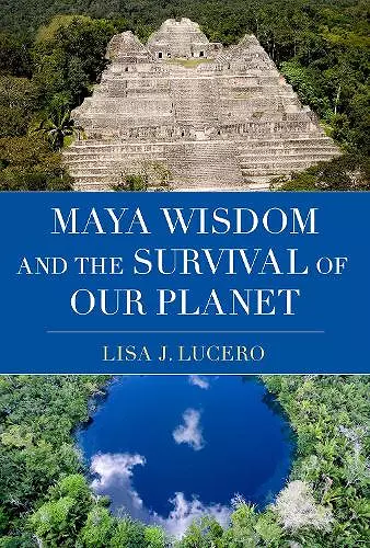 Maya Wisdom and the Survival of Our Planet cover