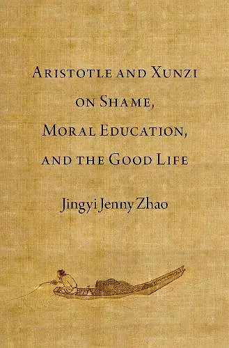 Aristotle and Xunzi on Shame, Moral Education, and the Good Life cover