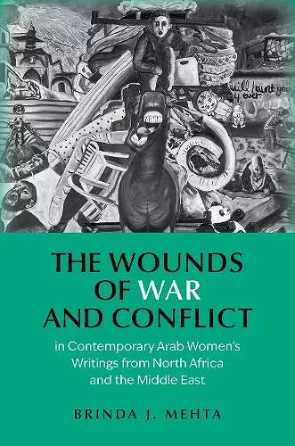 The Wounds of War and Conflict in Contemporary Arab Women's Writings from North Africa and the Middle East cover