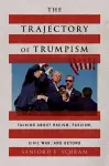 The Trajectory of Trumpism cover
