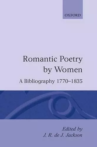 Romantic Poetry by Women: A Bibliography, 1770-1835 cover