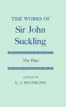 The Works of Sir John Suckling: The PLays cover