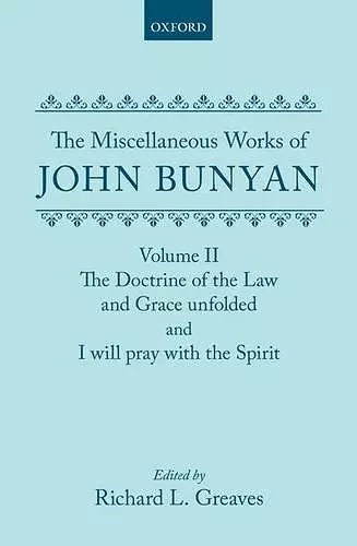 The Miscellaneous Works of John Bunyan: Volume II: The Doctrine of the Law and Grace Unfolded; I Will Pray with the Spirit cover