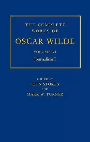 The Complete Works of Oscar Wilde: Volume VI: Journalism I cover