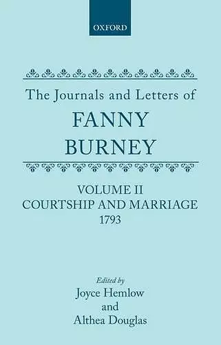 The Journals and Letters of Fanny Burney (Madame D'Arblay): Volume II: Courtship and Marriage. 1793 cover