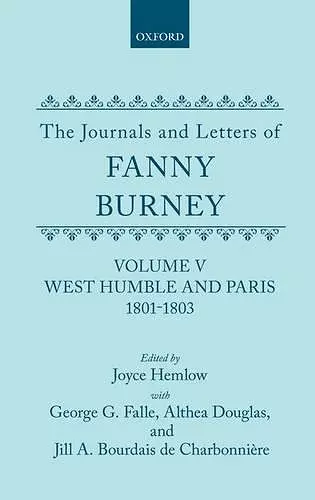 The Journals and Letters of Fanny Burney (Madame d'Arblay): Volume V: West Humble and Paris, 1801-1803 cover