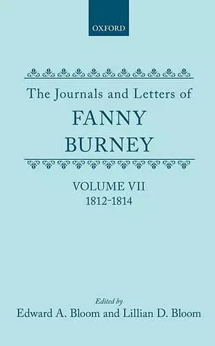 The Journals and Letters of Fanny Burney (Madame d'Arblay): Volume VII: 1812-1814 cover