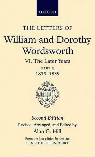 The Letters of William and Dorothy Wordsworth: Volume VI. The Later Years: Part 3. 1835-1839 cover