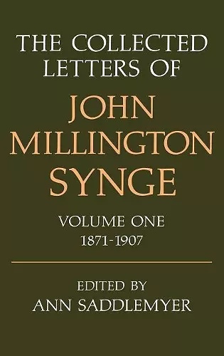 The Collected Letters of John Millington Synge Volume I: 1871-1907 cover