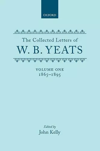 The Collected Letters of W. B. Yeats: Volume I: 1865-1895 cover