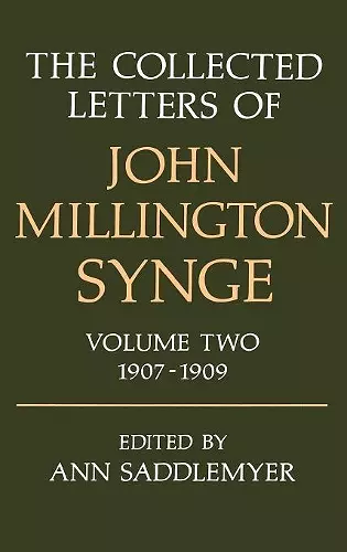 The Collected Letters of John Millington Synge: Volume II: 1907-1909 cover