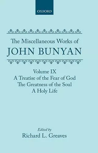 The Miscellaneous Works of John Bunyan: Volume IX: A Treatise of the Fear of God; The Greatness of the Soul; A Holy Life cover