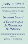 The Miscellaneous Works of John Bunyan: Volume X: Seasonable Counsel and A Discourse upon the Pharisee and the Publicane cover