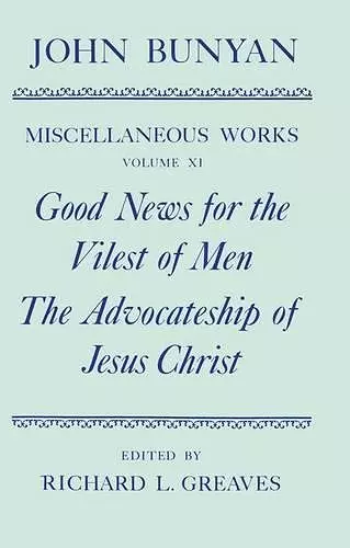 The Miscellaneous Works of John Bunyan: Volume XI: Good News for the Vilest of Men; The Advocateship of Jesus Christ cover