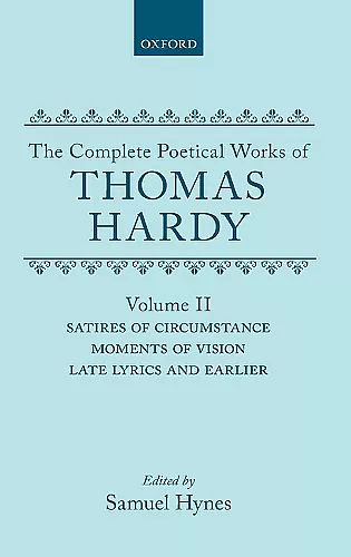 The Complete Poetical Works of Thomas Hardy: Volume II: Satires of Circumstance, Moments of Vision, Late Lyrics and Earlier cover