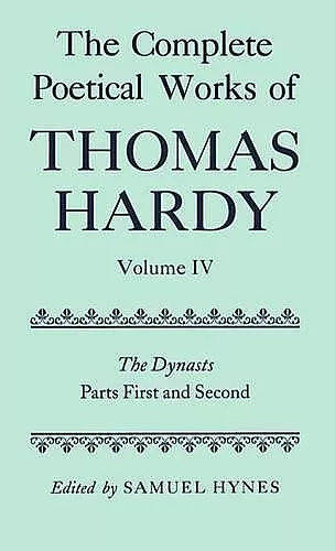 The Complete Poetical Works of Thomas Hardy: Volume IV: The Dynasts, Parts First and Second cover