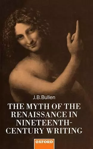 The Myth of the Renaissance in Nineteenth-Century Writing cover