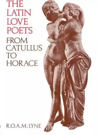 The Latin Love Poets from Catullus to Horace cover