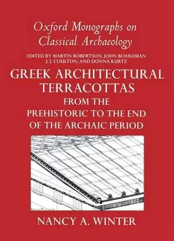 Greek Architectural Terracottas from the Prehistoric to the End of the Archaic Period cover