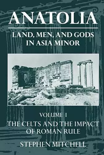 Anatolia: Volume I: The Celts in Anatolia and the Impact of Roman Rule cover