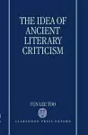 The Idea of Ancient Literary Criticism cover