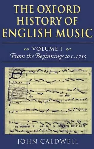 The Oxford History of English Music: Volume 1: From the Beginnings to c.1715 cover