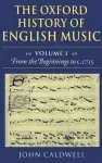 The Oxford History of English Music: Volume 1: From the Beginnings to c.1715 cover