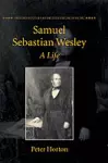 Samuel Sebastian Wesley: A Life cover