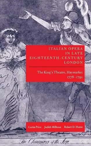 Italian Opera in Late Eighteenth-Century London: Volume 1: The King's Theatre, Haymarket, 1778-1791 cover