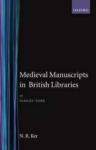 Medieval Manuscripts in British Libraries: Volume IV: Paisley-York cover