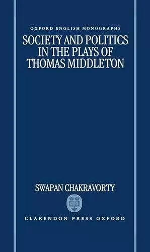 Society and Politics in the Plays of Thomas Middleton cover