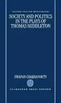 Society and Politics in the Plays of Thomas Middleton cover
