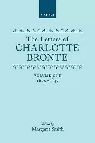 The Letters of Charlotte Brontë: Volume I: 1829-1847 cover