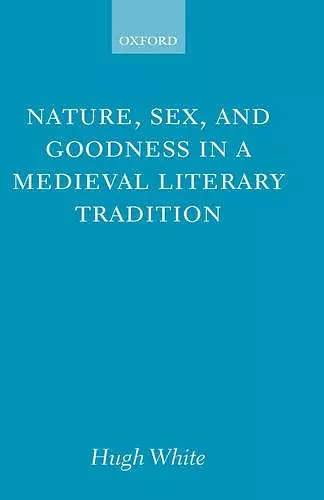 Nature, Sex, and Goodness in a Medieval Literary Tradition cover