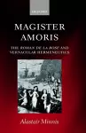 Magister Amoris: The Roman de la Rose and Vernacular Hermeneutics cover