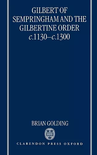 Gilbert of Sempringham and the Gilbertine Order c.1130-c.1300 cover