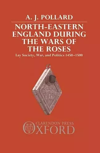 North-Eastern England during the Wars of the Roses cover