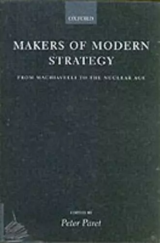 Makers of Modern Strategy from Machiavelli to the Nuclear Age cover