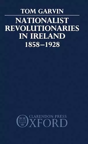 Nationalist Revolutionaries in Ireland 1858-1928 cover