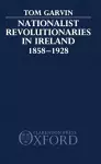 Nationalist Revolutionaries in Ireland 1858-1928 cover