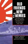 Old Friends, New Enemies. The Royal Navy and the Imperial Japanese Navy cover