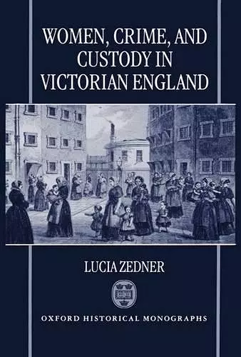 Women, Crime, and Custody in Victorian England cover