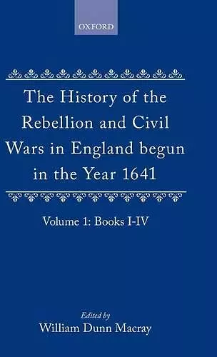 The History of the Rebellion and Civil Wars in England begun in the Year 1641: Volume I cover