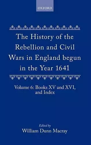 The History of the Rebellion and Civil Wars in England begun in the Year 1641: Volume VI cover