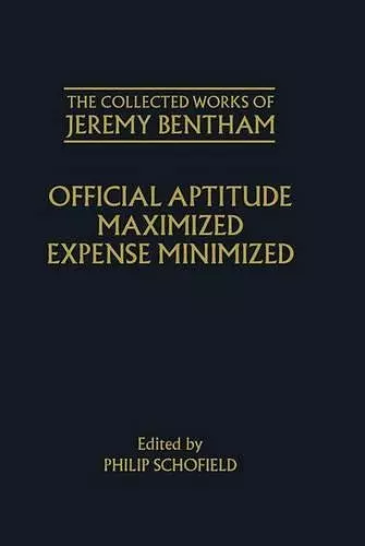 The Collected Works of Jeremy Bentham: Official Aptitude Maximized, Expense Minimized cover